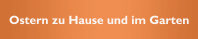 Ostern zu Hause und im Garten